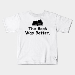 The Book Was Better Kids T-Shirt